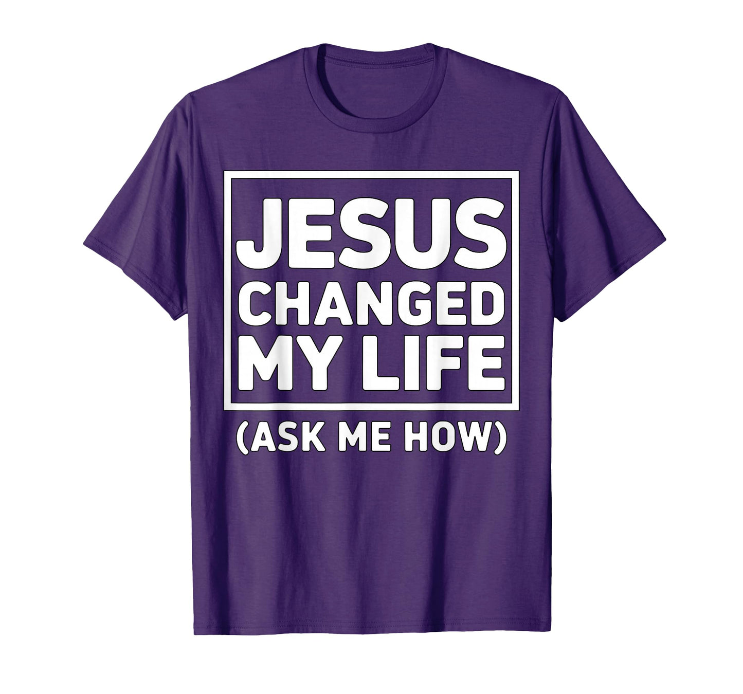 Jesus Changed My Life Ask Me How Christian Faith Quote T-Shirt
