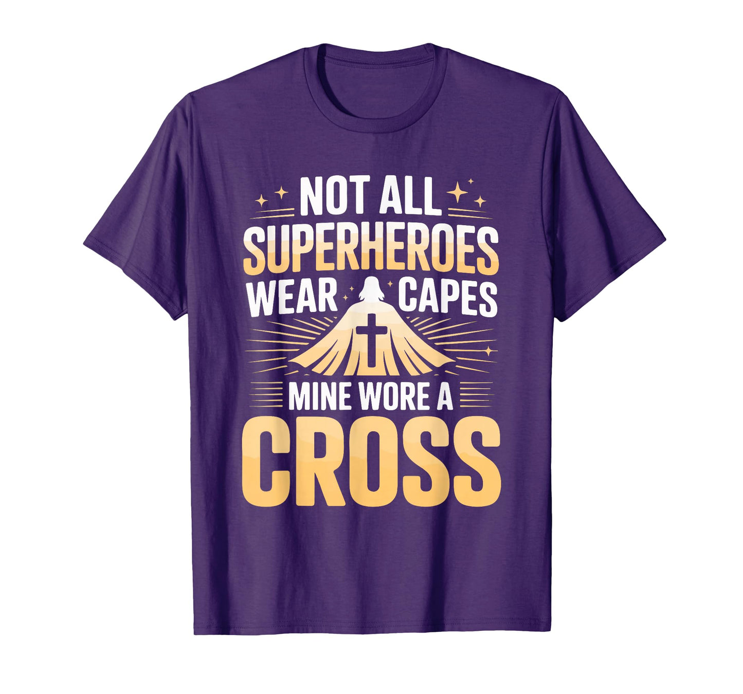 Not All Superheroes Wear Capes Mine Wore A Cross T-Shirt