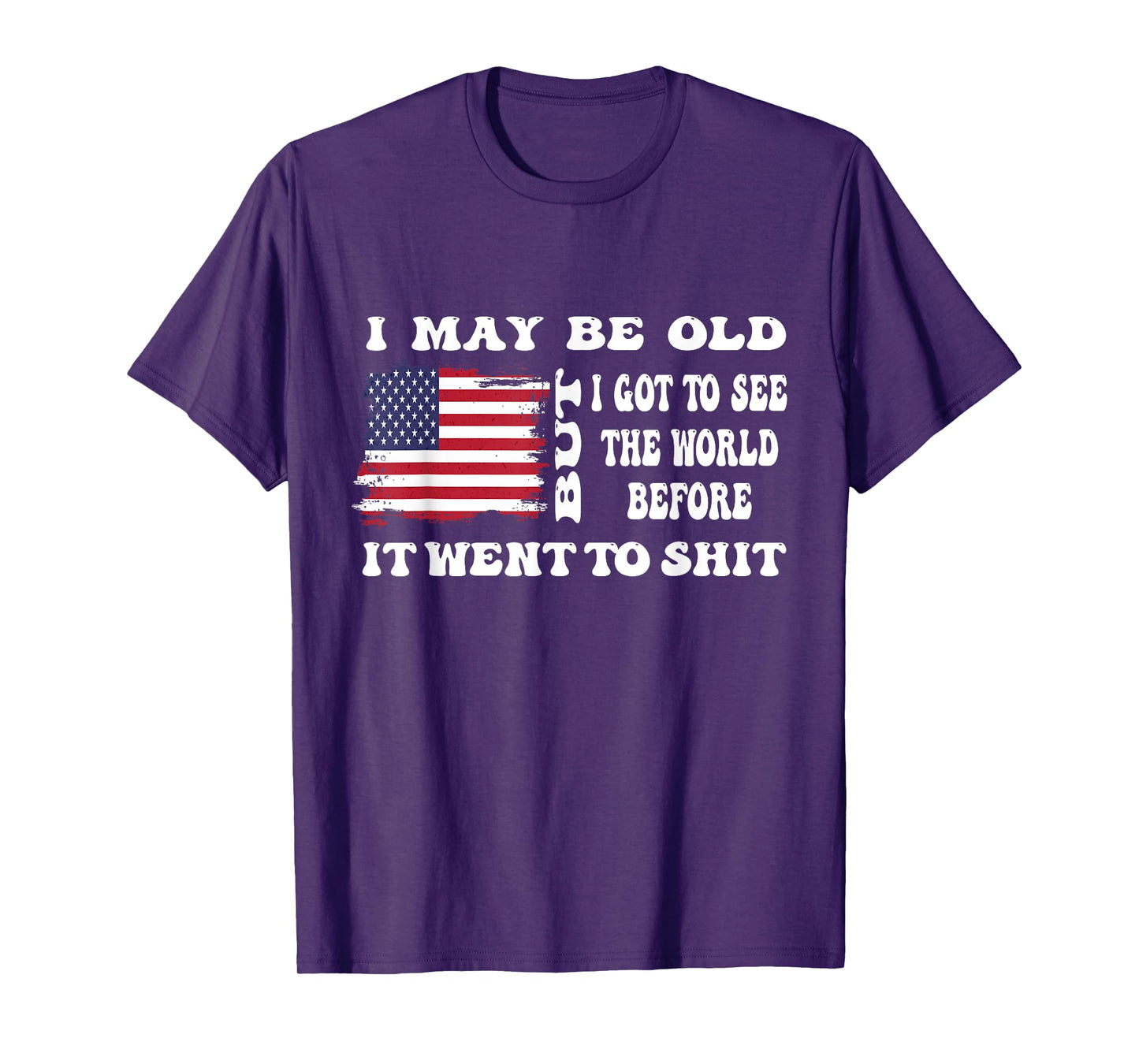 I May Be Old But Got To See The World Before It Went funny T-Shirt