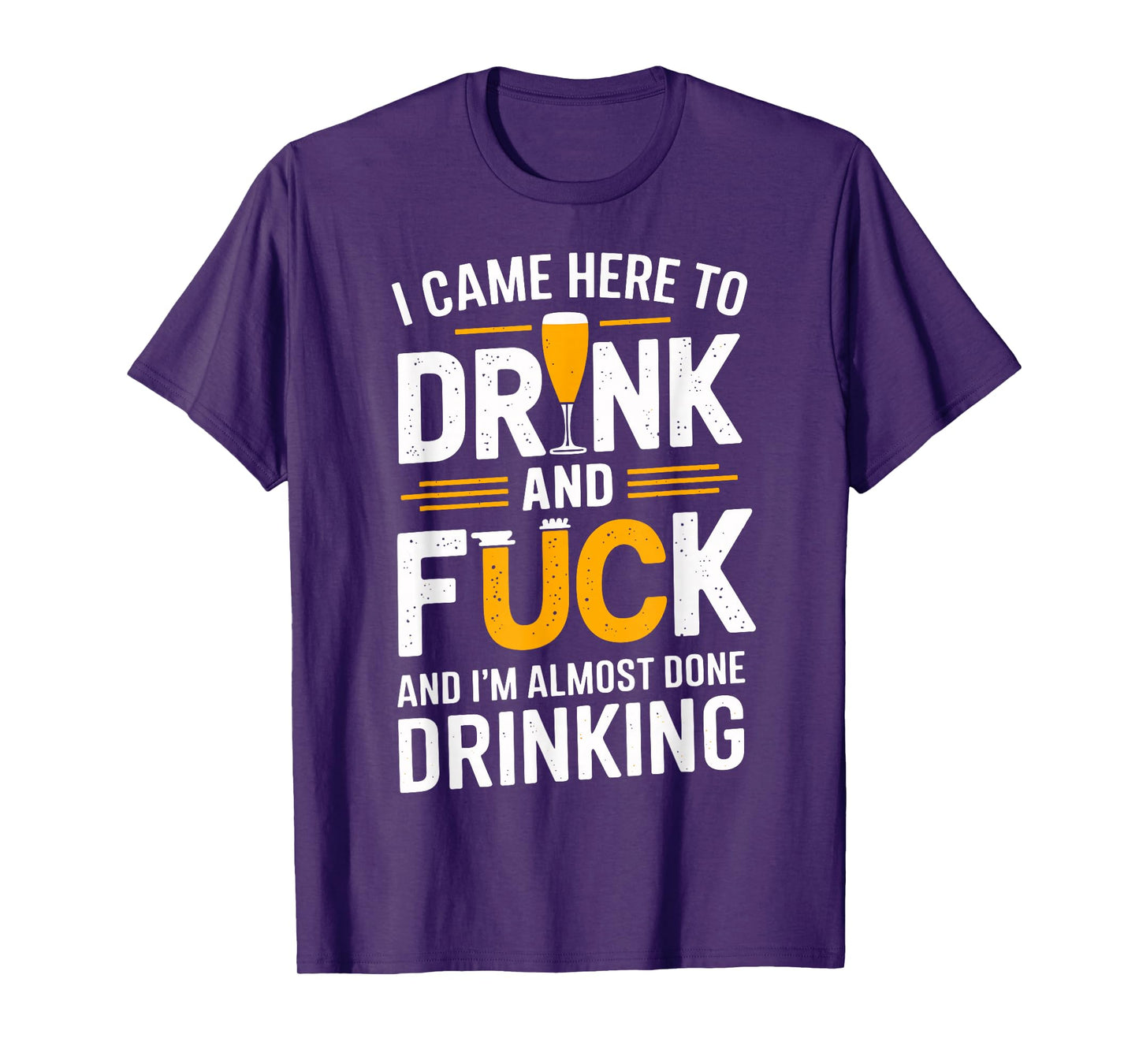 I Came Here To Drink And Fck Funny Party T-Shirt