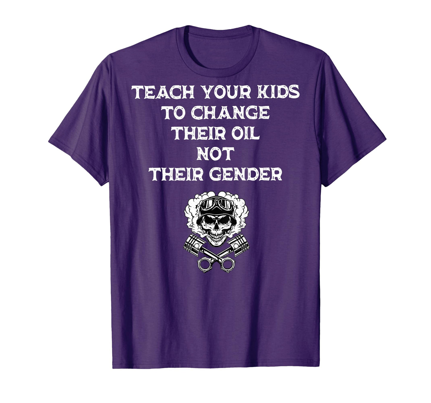 Teach Your Kids to Change Their Oil Not Their Gender On Back T-Shirt