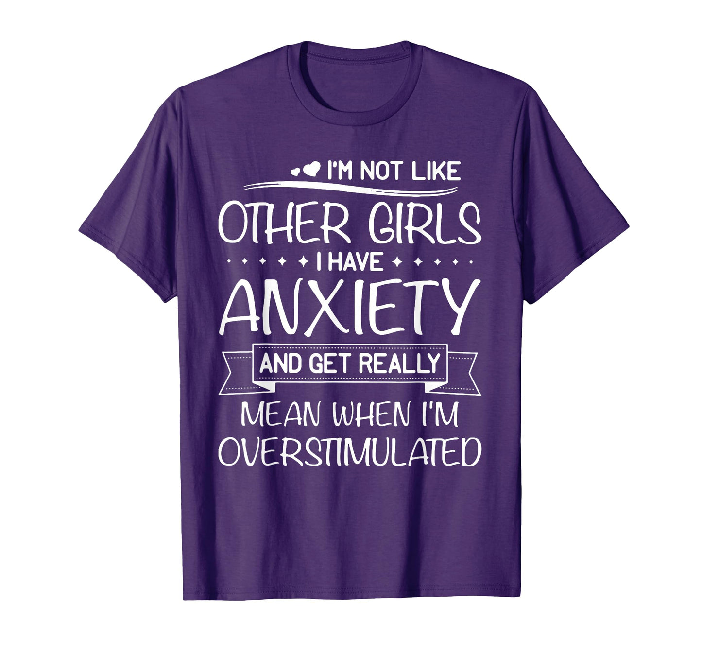 I'm Not Like Other Girls I Have Anxiety And Get Really Mean T-Shirt