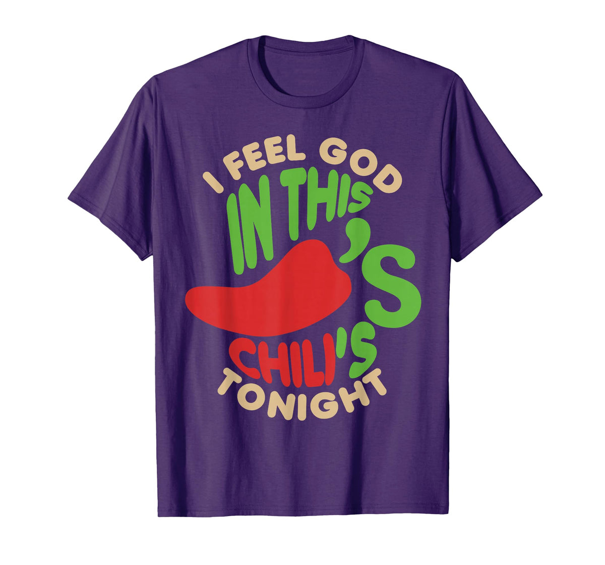 I Feel God In This Chili s Tonight. T-Shirt