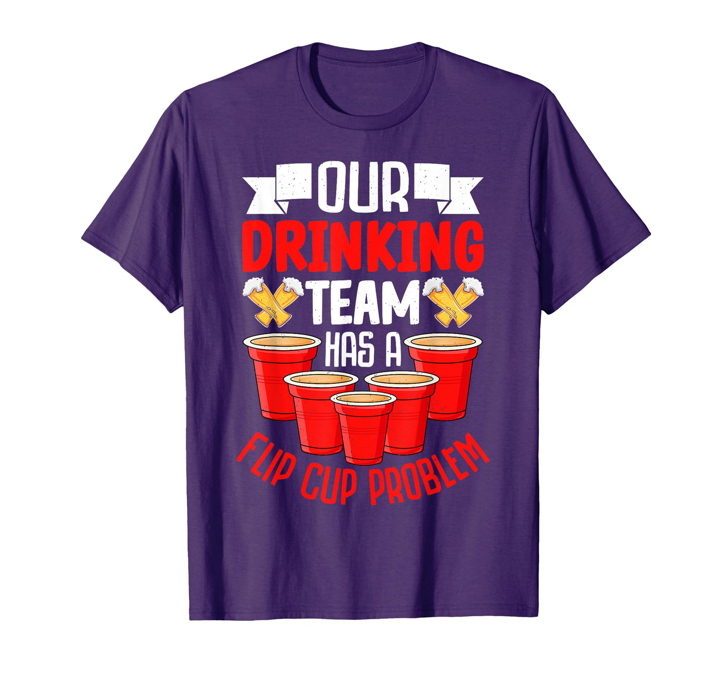 Flip Cup Game - Our Drinking Team Has a Flip Cup Problem T-Shirt
