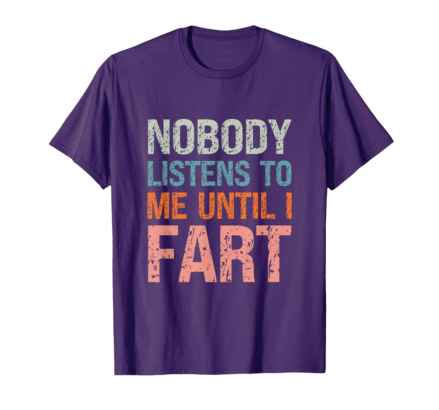 Fart Jokes Nobody Listens to Me Until I Fart Funny Dad T-Shirt