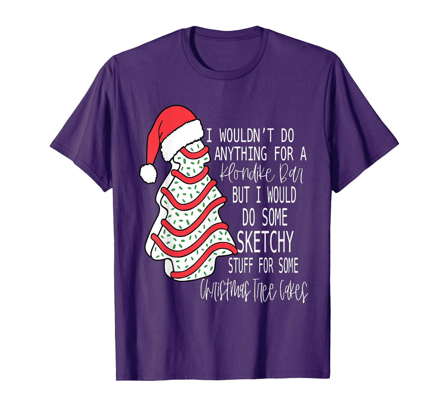 I Would Do Some Sketchy Stuff For A Christmas Tree Cake T-Shirt