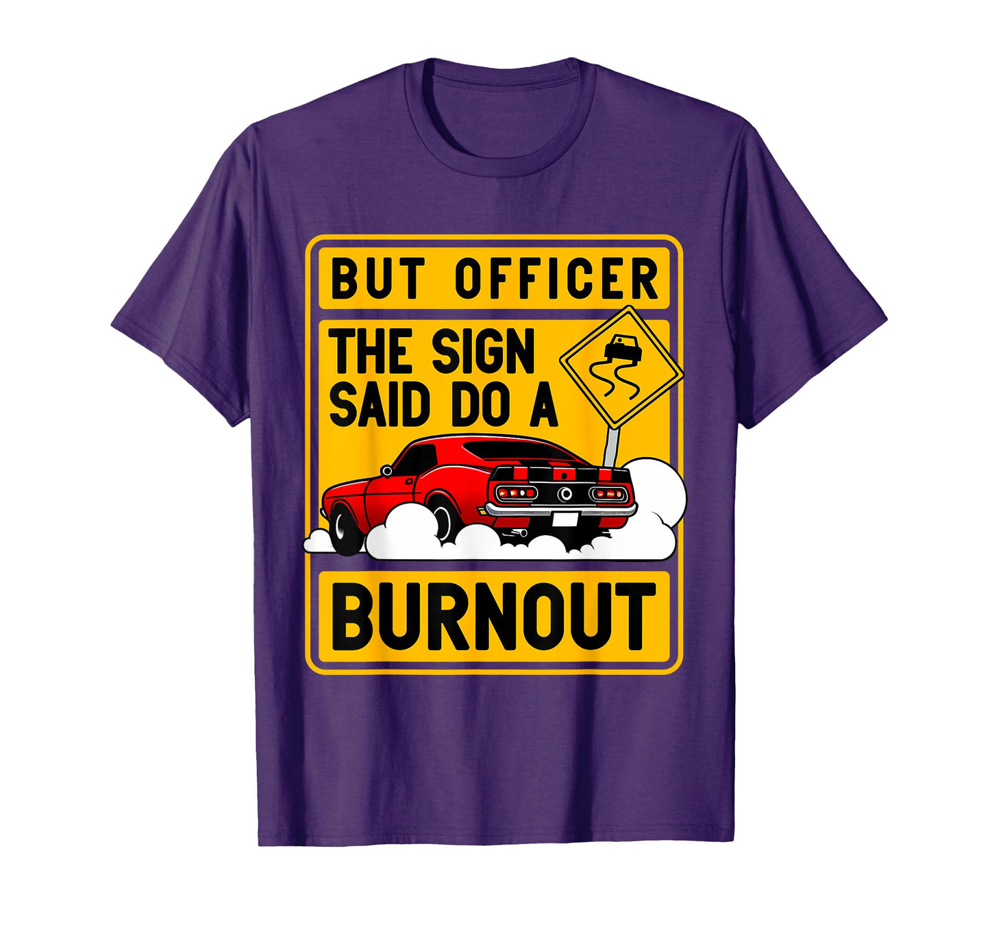 But Officer The Sign Said Do A Burnout for a Car Guy T-Shirt