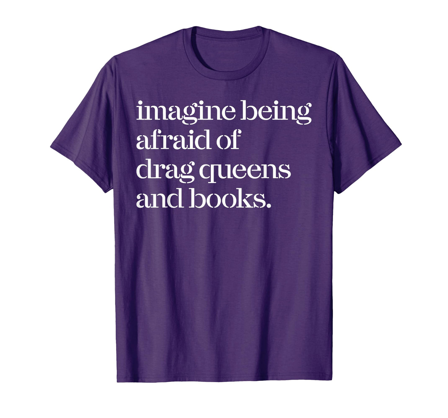 Imagine Being Afraid Of Drag Queens And Books T-Shirt