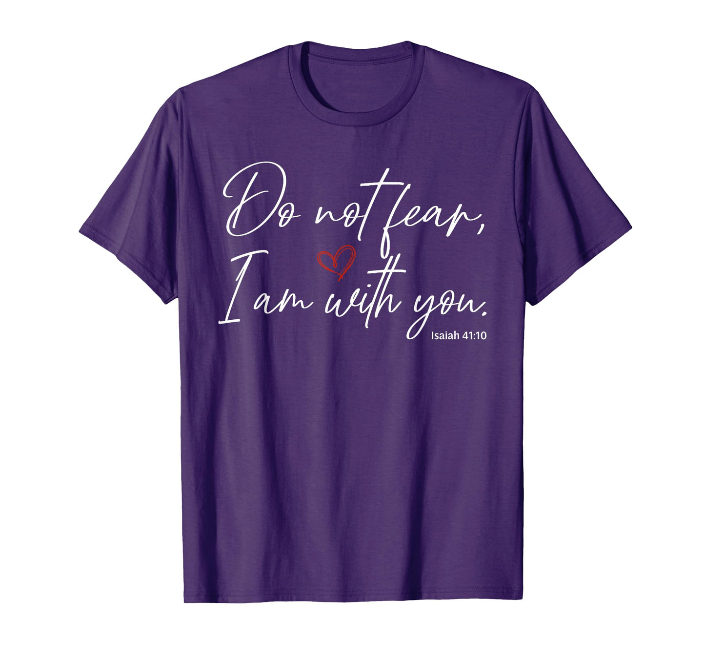 Do Not Fear I Am with You Isaiah 41:10 T-Shirt