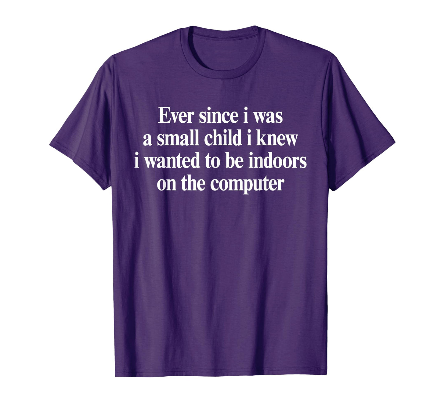 Ever Since I was A Small Child I Knew Wanted On The Computer T-Shirt