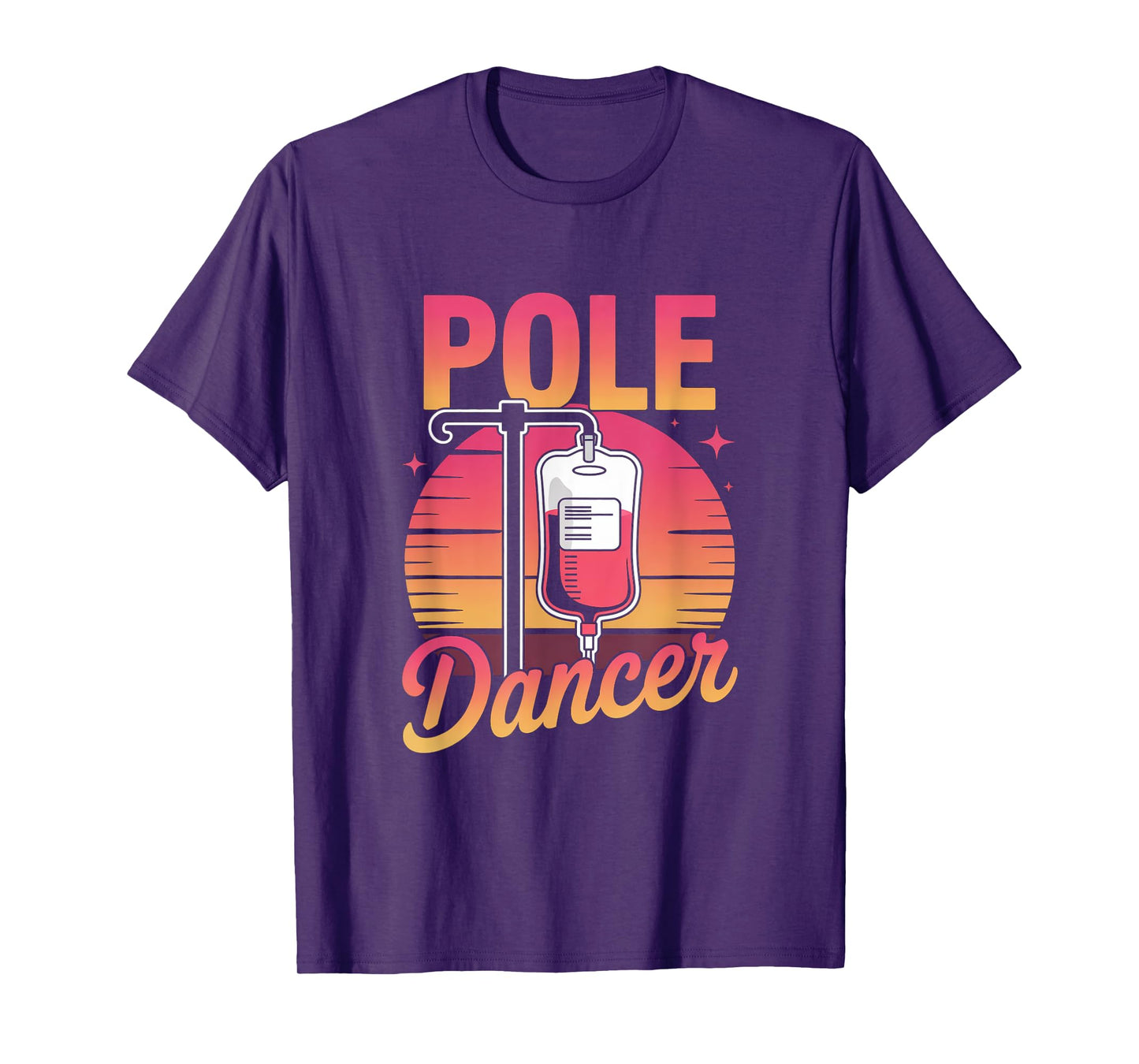Funny Saying Pole Dancer Nurse Appreciation Joke Men Women T-Shirt