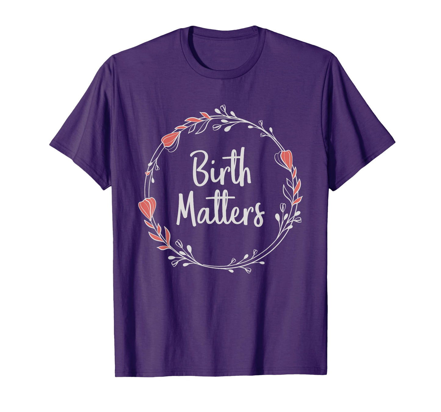 Birth Matters - Baby Catcher Doula Nurse Midwifery Student T-Shirt