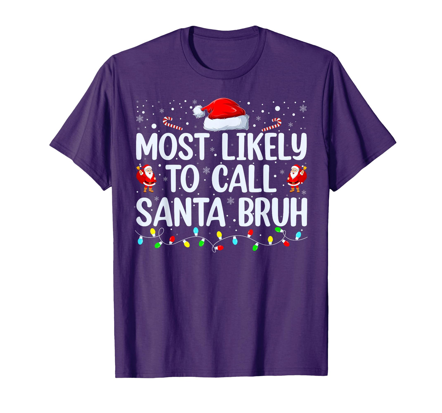 Christmas Likely Call Santa Bruh Xmas Family Men Women Kids T-Shirt