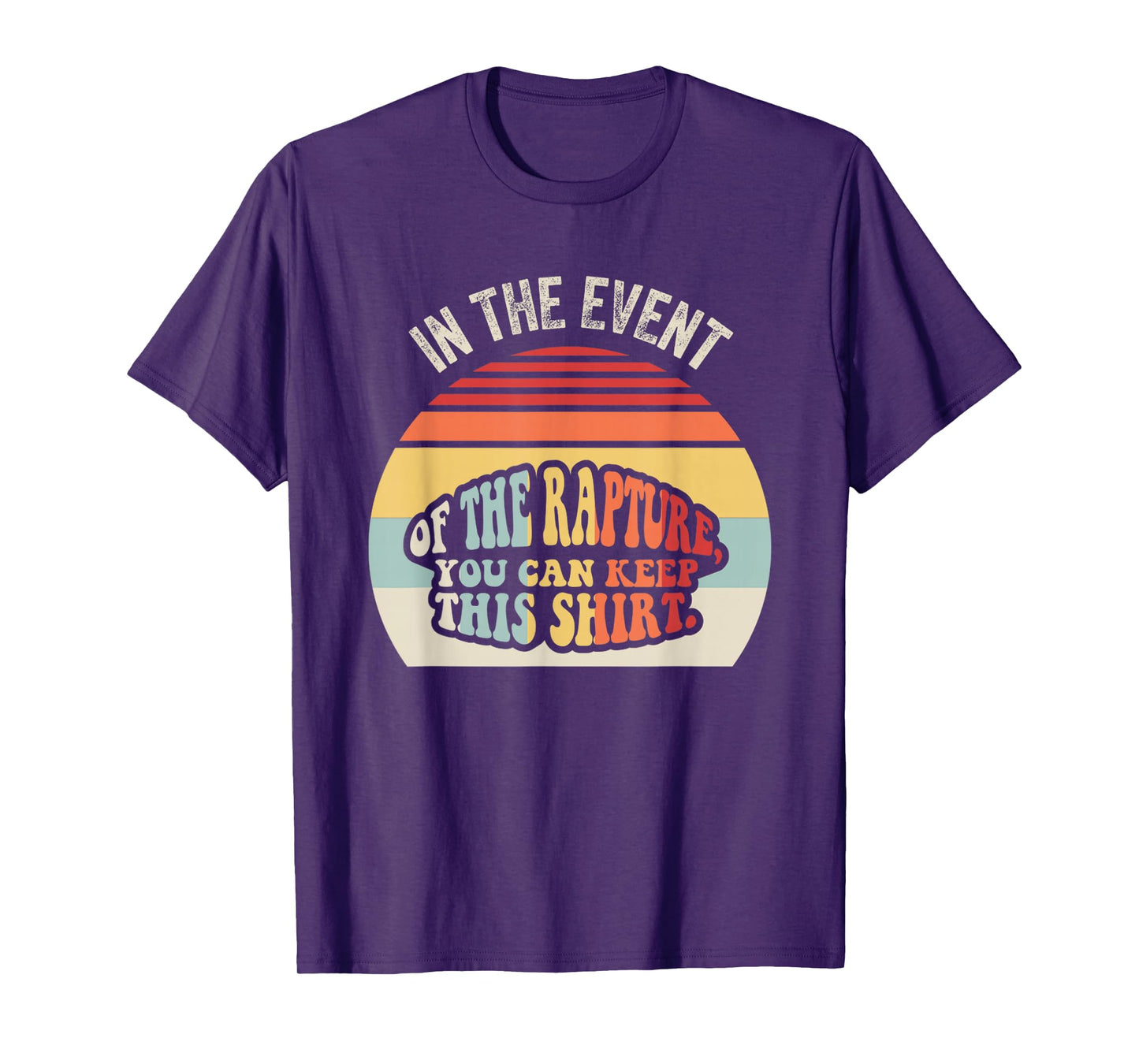 in The Event of The Rapture You Can Keep This T-Shirt