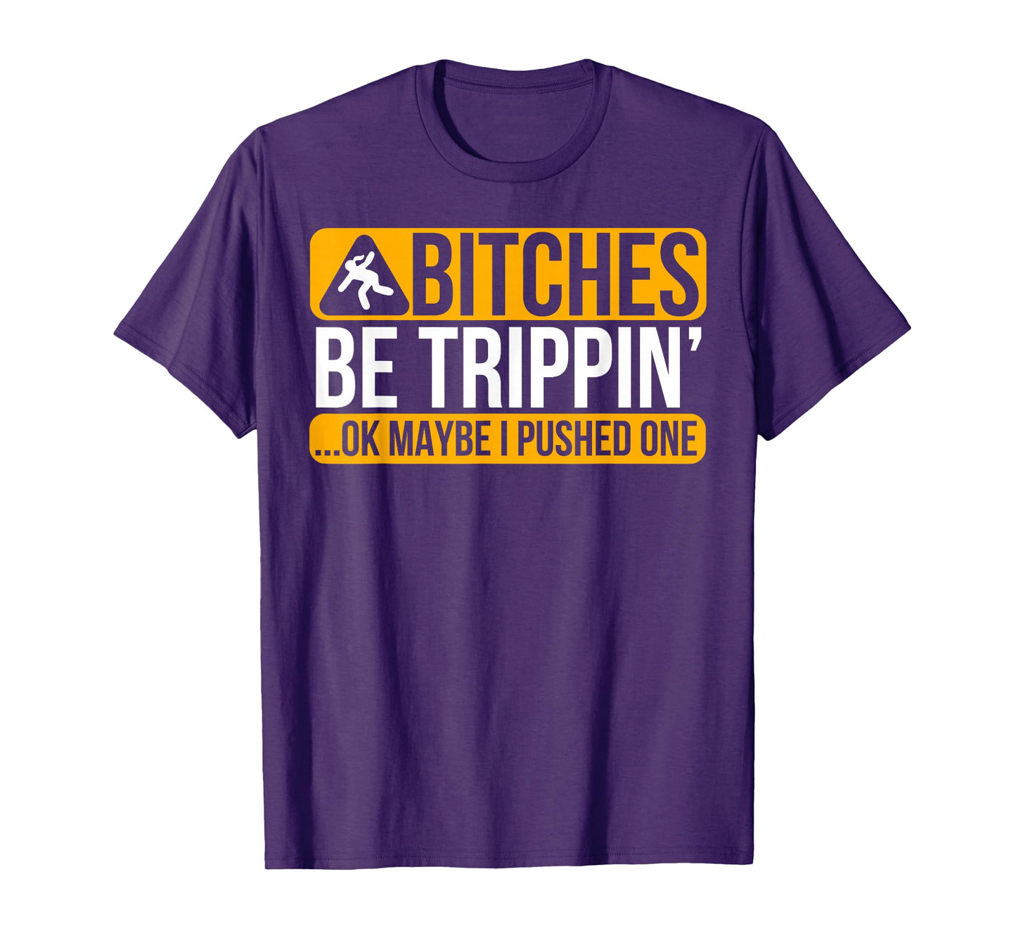 Bitches Be Trippin' Ok Maybe I Pushed One T-Shirt