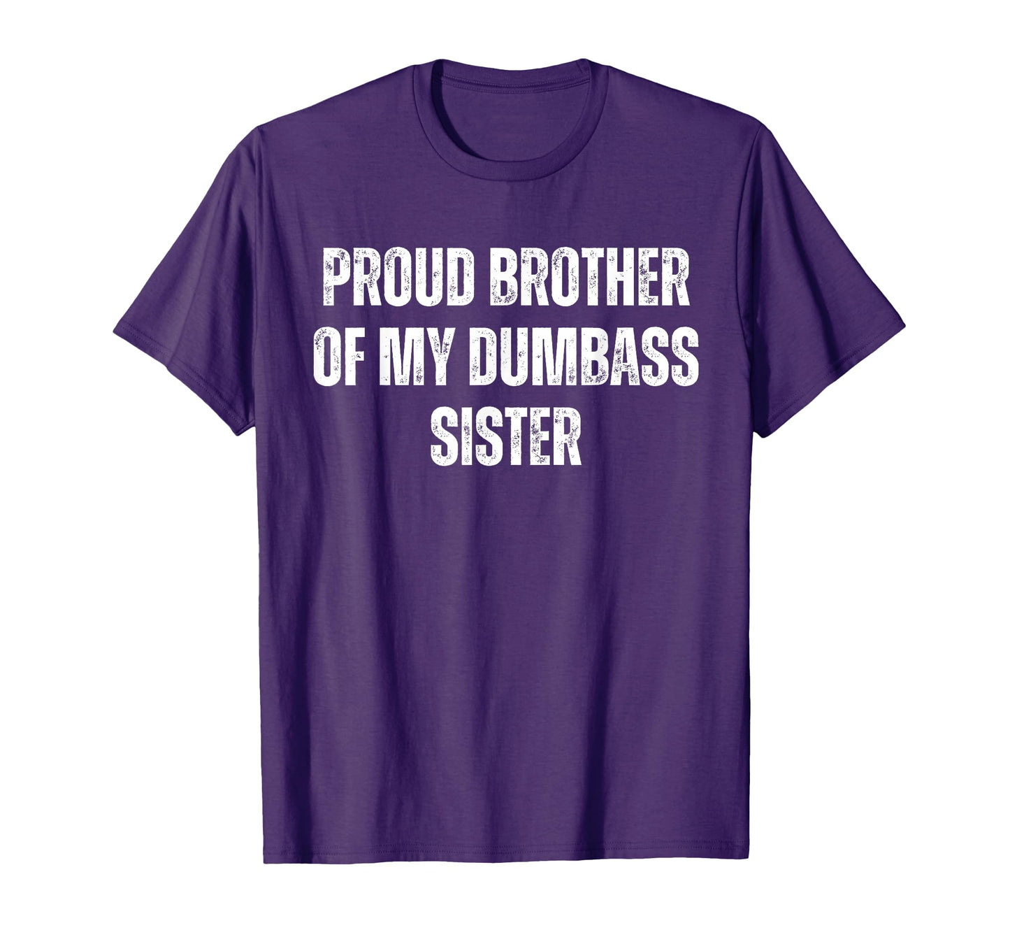 Proud Brother of My Dumbass Sister Funny Sarcastic T-Shirt