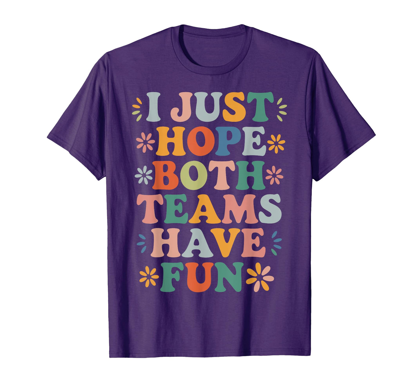 I Just Hope Both Teams Have Fun Retro Positivity Fun Saying T-Shirt