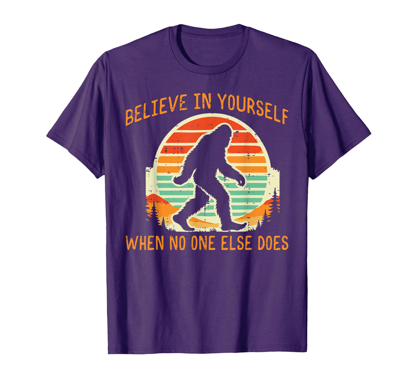 Bigfoot Believe In Yourself Funny Sasquatch Men Women Kids T-Shirt