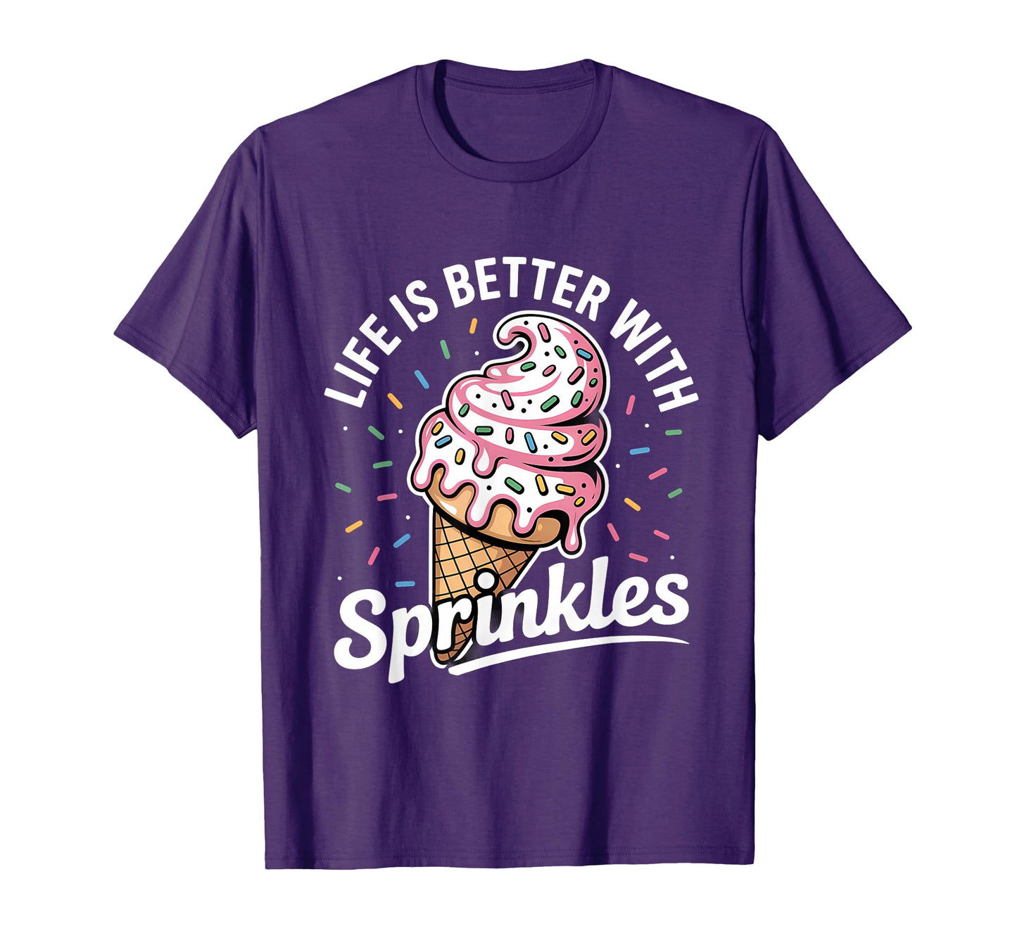Life Is Better With Sprinkles Sweet Ice Cream Lover T-Shirt