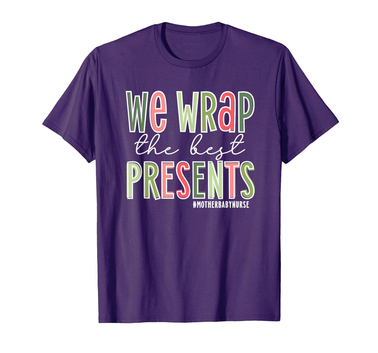 We Wrap The Best Presents, Mother Baby Nurse Christmas T-Shirt