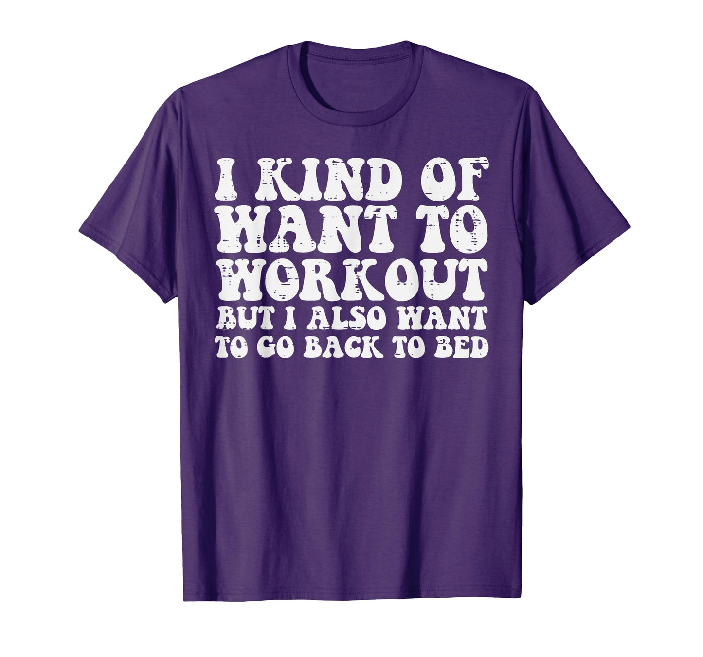 I Want To Workout But Also Go To Bed Gym Exercise Women Men T-Shirt
