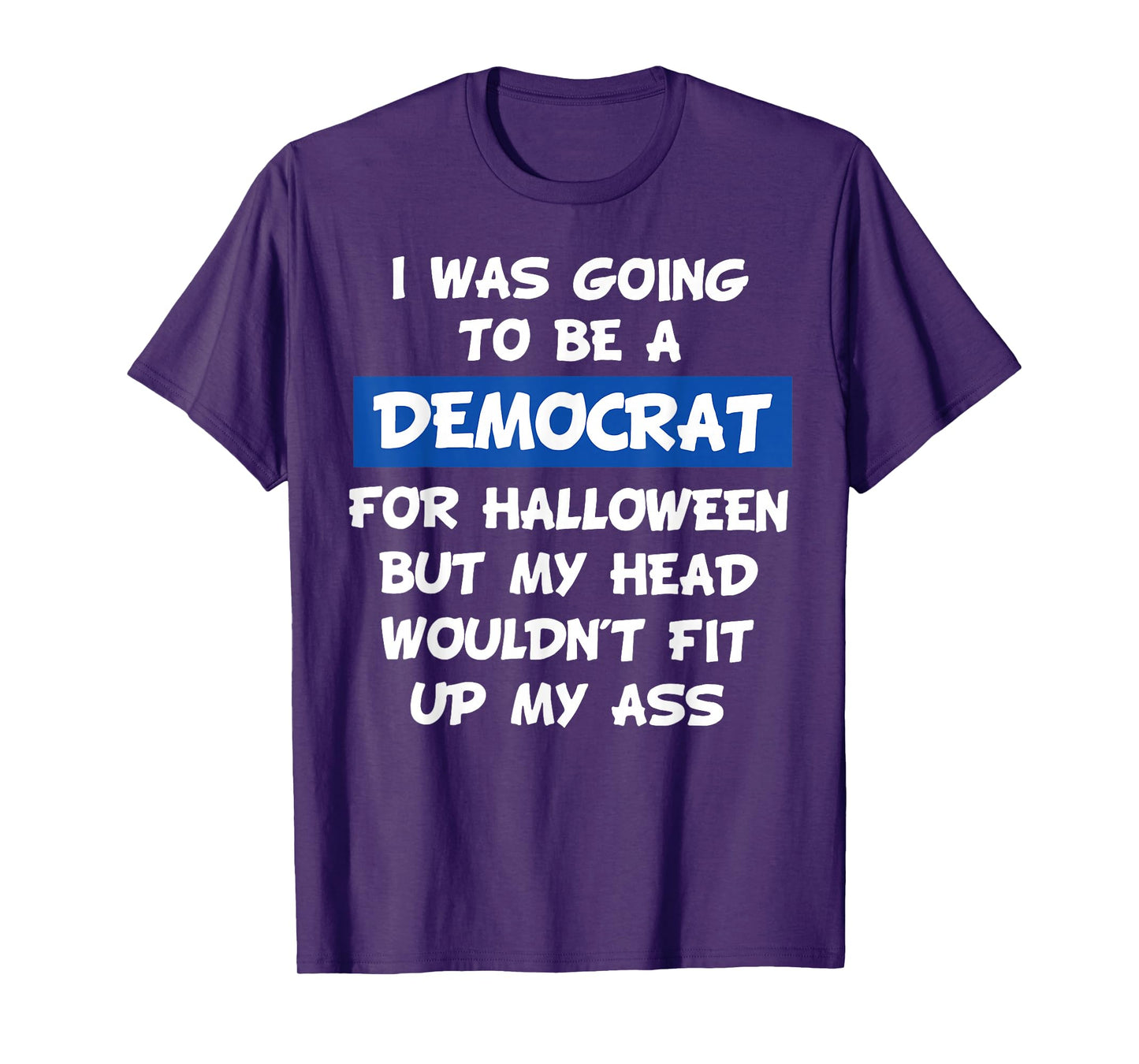 I was Going to Be A Democrat for Halloween But My Head Would T-Shirt