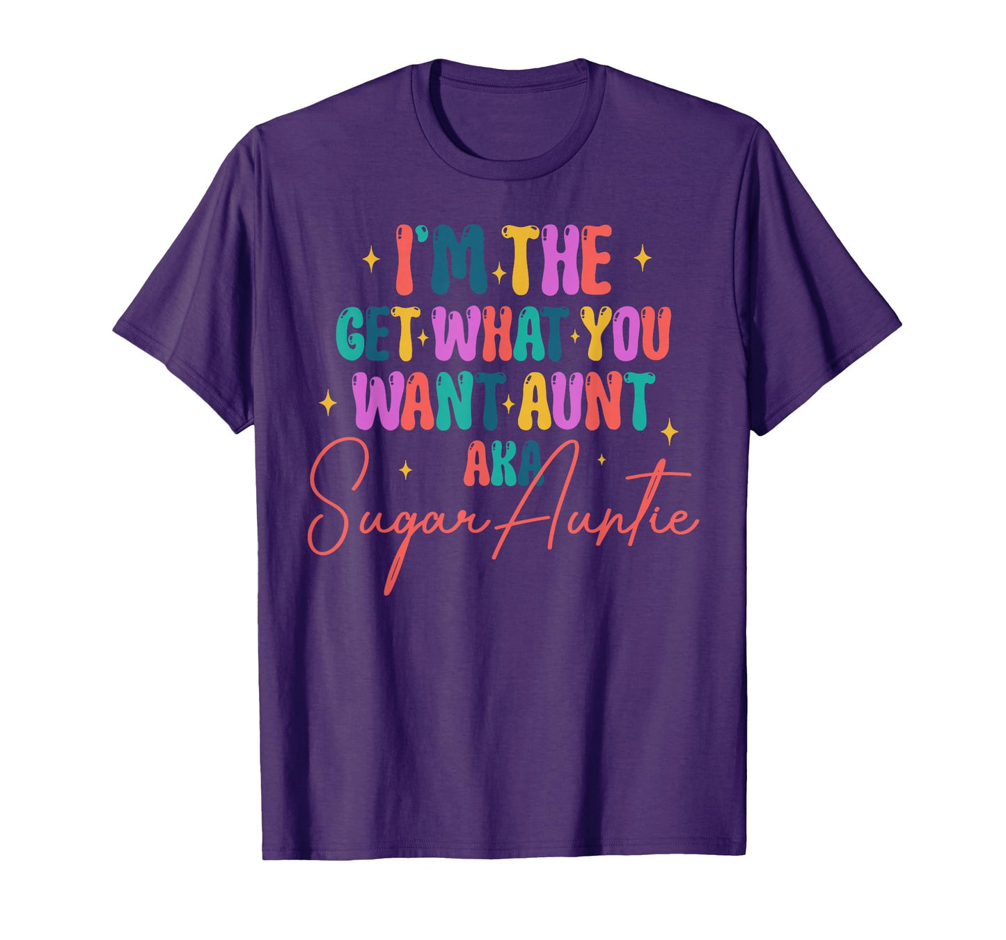 I'm The Get What You Want Aunt Aka Sugar Auntie T-Shirt