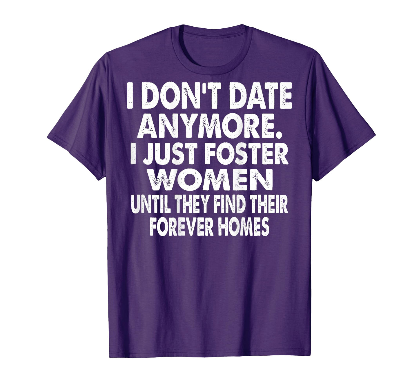 I Don't Date Anymore I Just Foster Women (on Back) T-Shirt