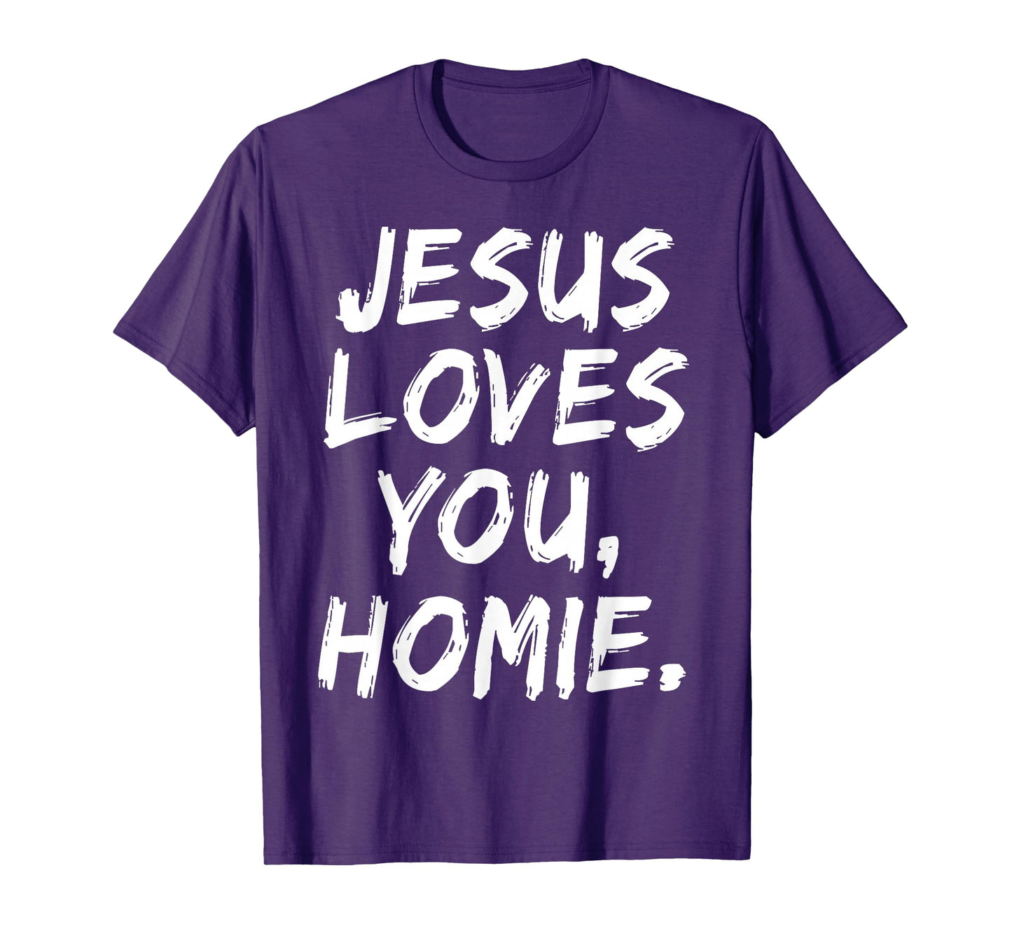 Jesus Loves You Homie Christian Believer Faith God Religious T-Shirt