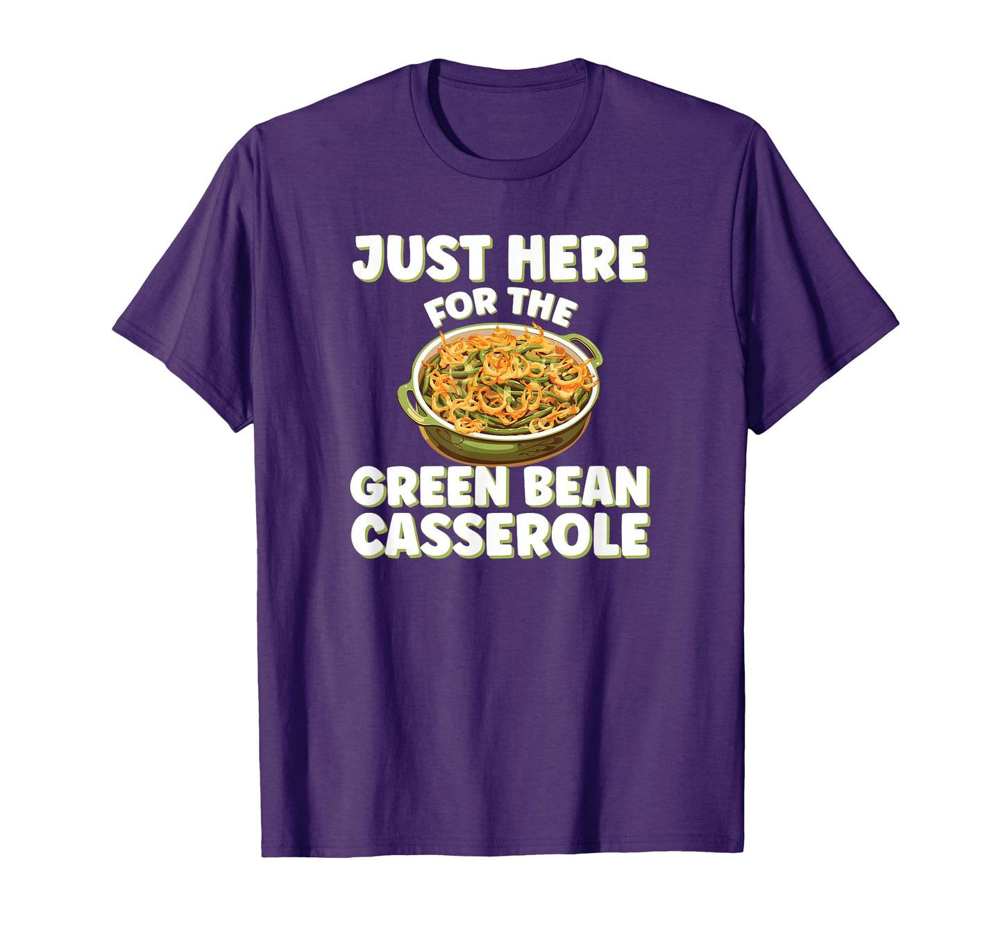Just Here for the Green Bean Casserole Funny Thanksgiving T-Shirt