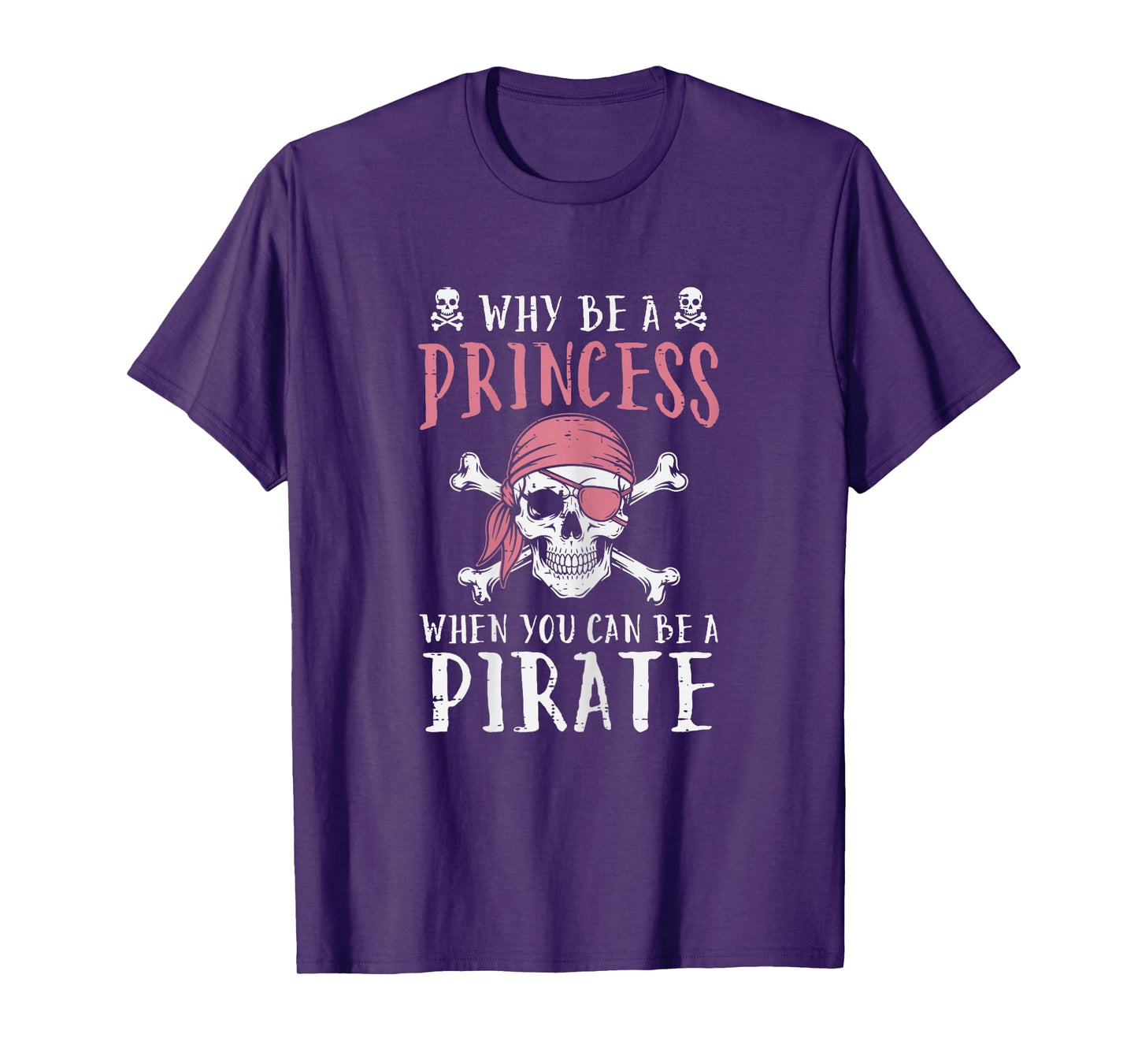 Why Be Princess Pirate Funny Jolly Roger Women Girls Kids T-Shirt
