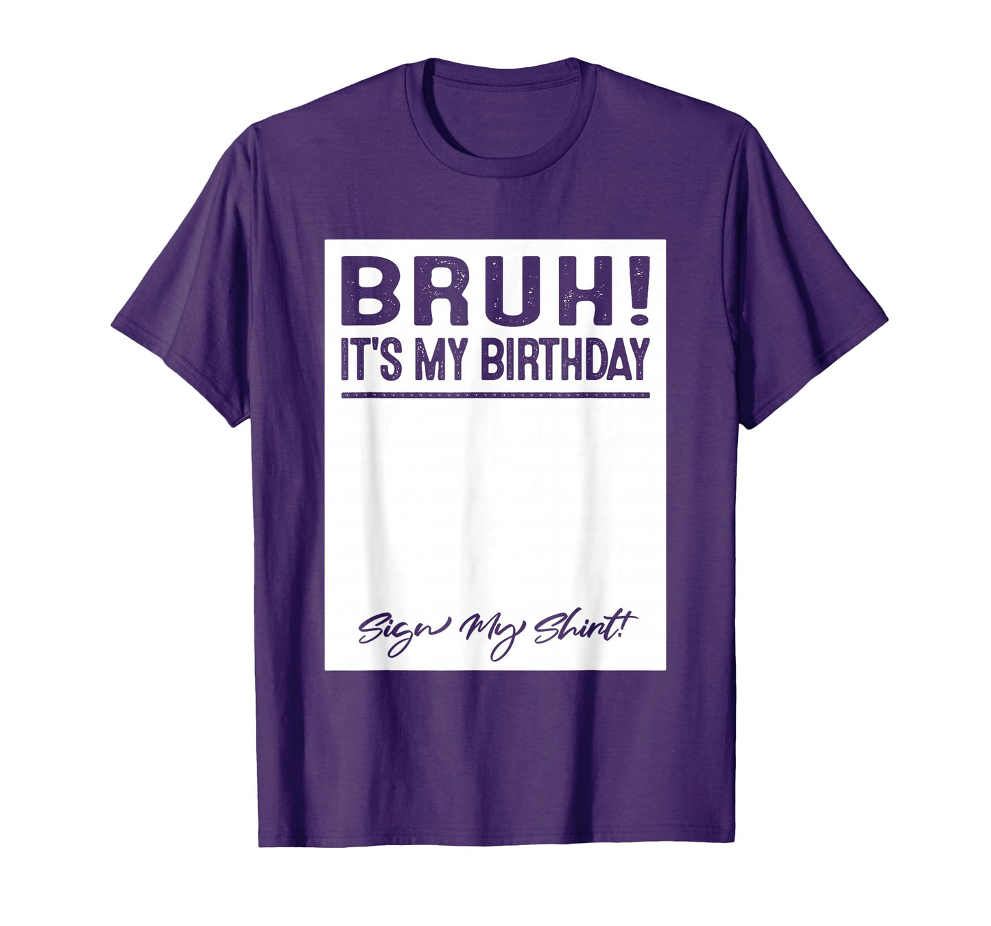 Bruh It's My Birthday Sign My T-Shirt