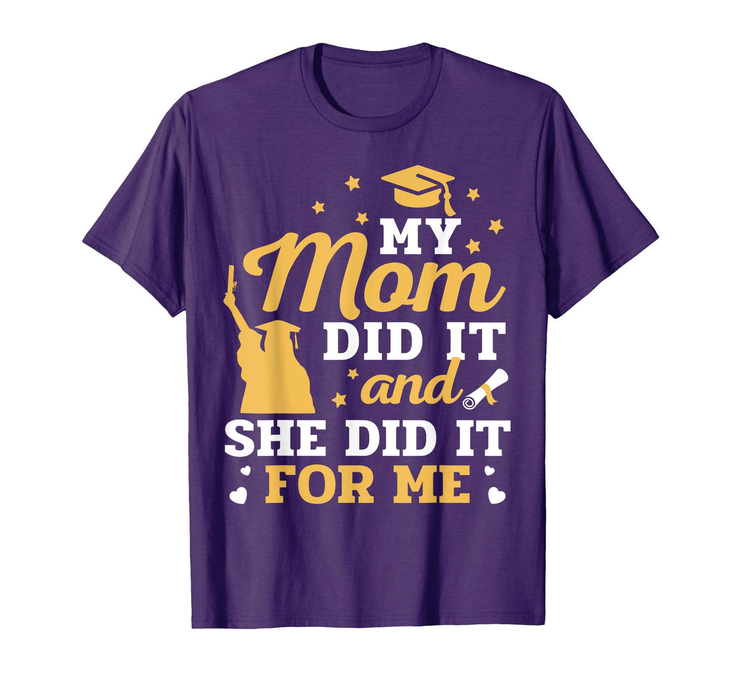 My Mom Did It And She Did It For Me Graduation Graduate T-Shirt