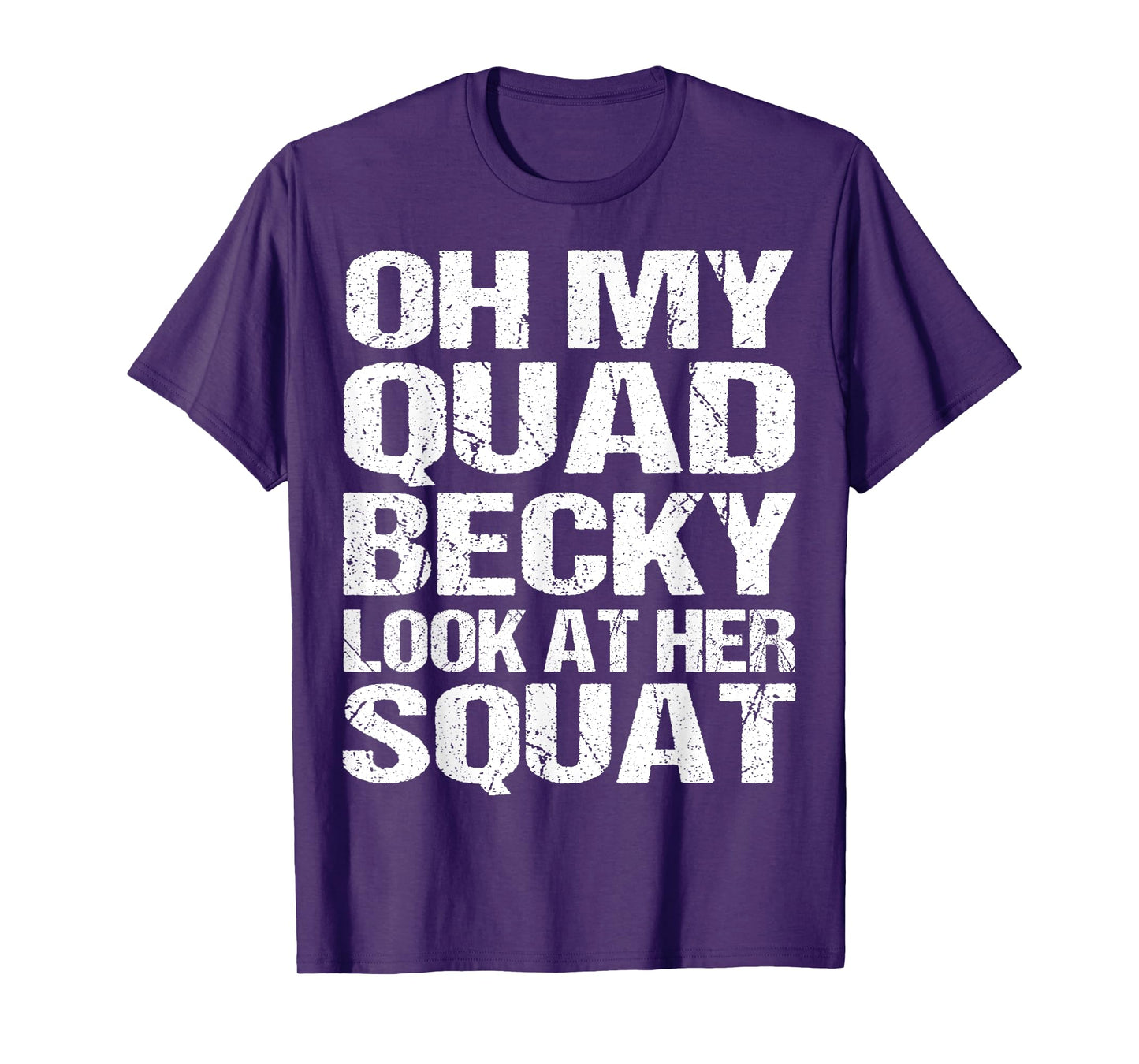 Oh My Quad Becky Look at Her Squat Funny Fitness Gym Women T-Shirt
