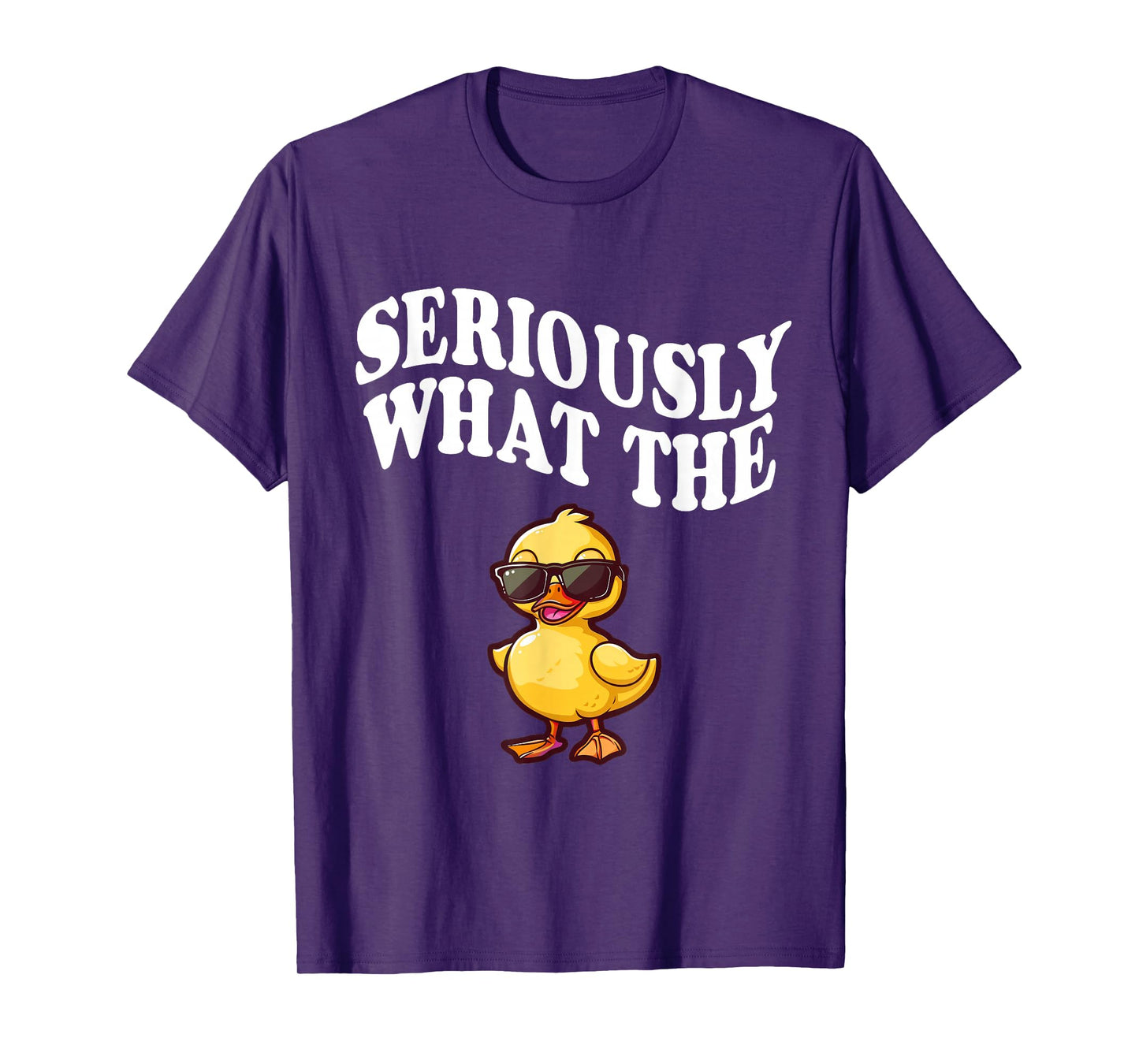Funny Seriously What The Duck T-Shirt