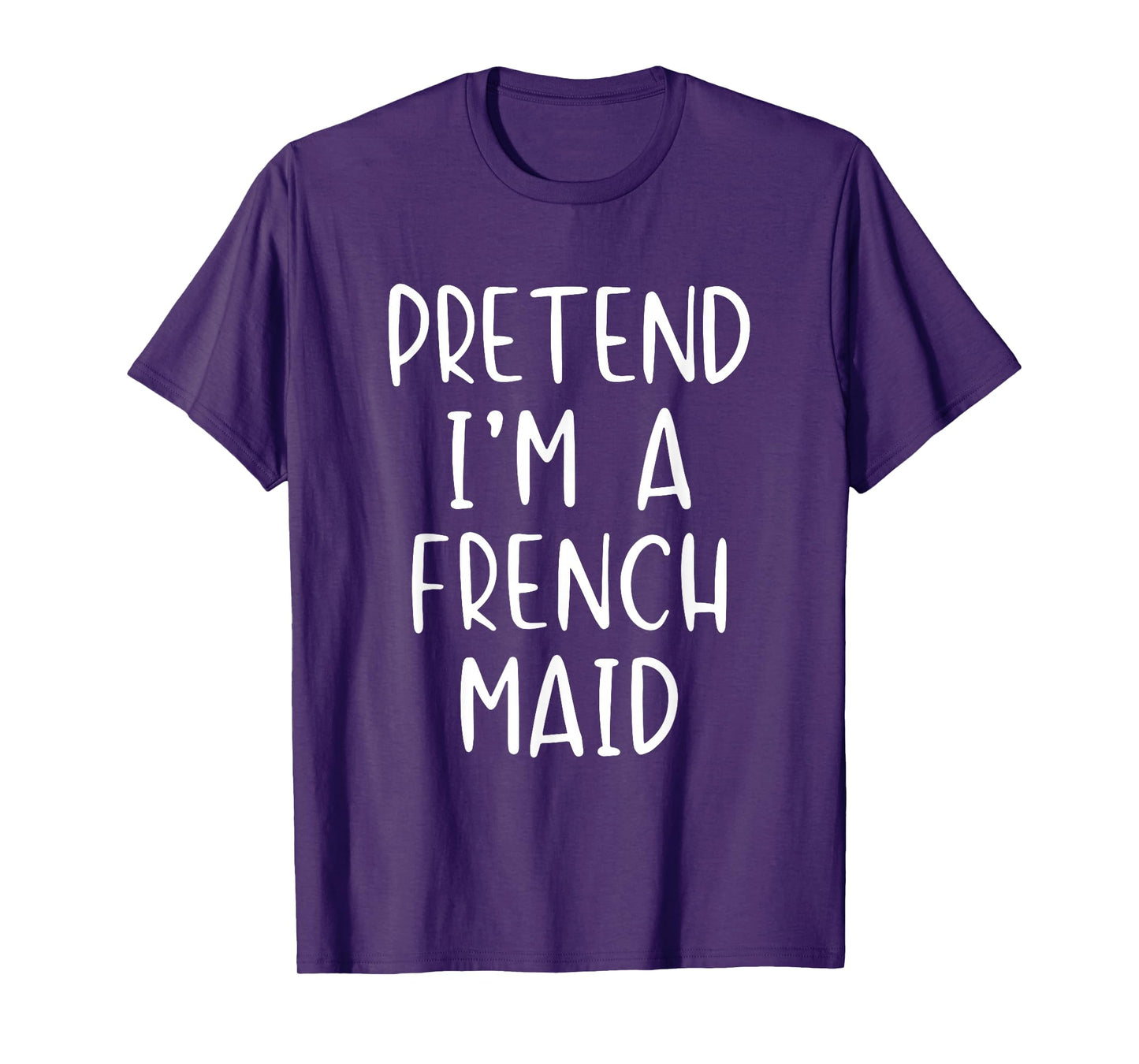 Pretend I'm A French Maid Costume Halloween Simple Adult Kid T-Shirt