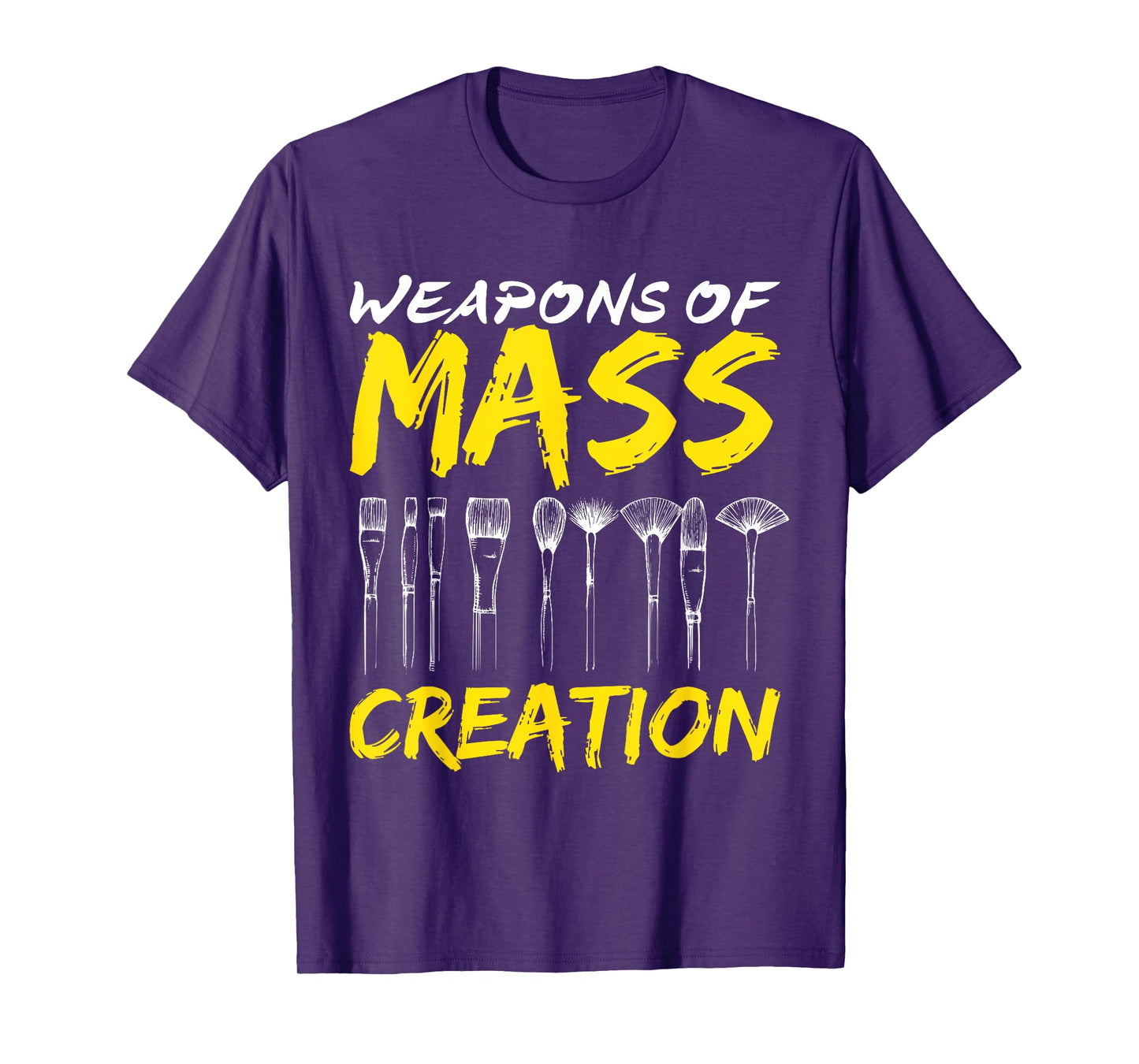 Weapons of Mass Creation Art Brushes Gift Funny T-Shirt T-Shirt