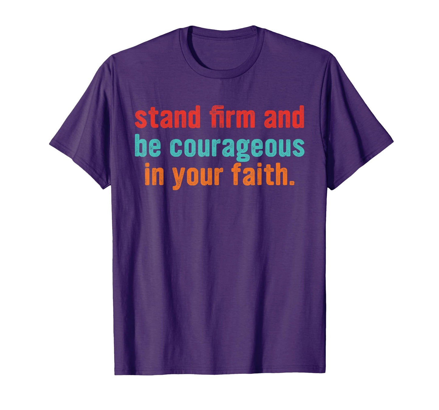 Stand Firm and Be Courageous in Your Faith T-Shirt