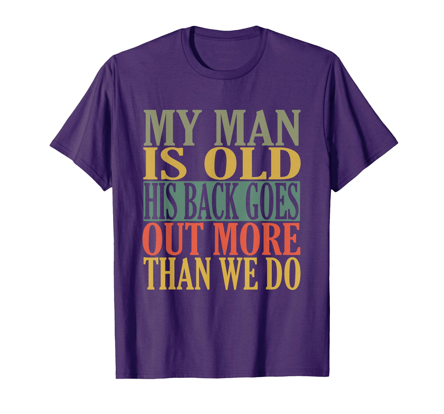 My Man is Old his Back goes Out More Than we do T-Shirt