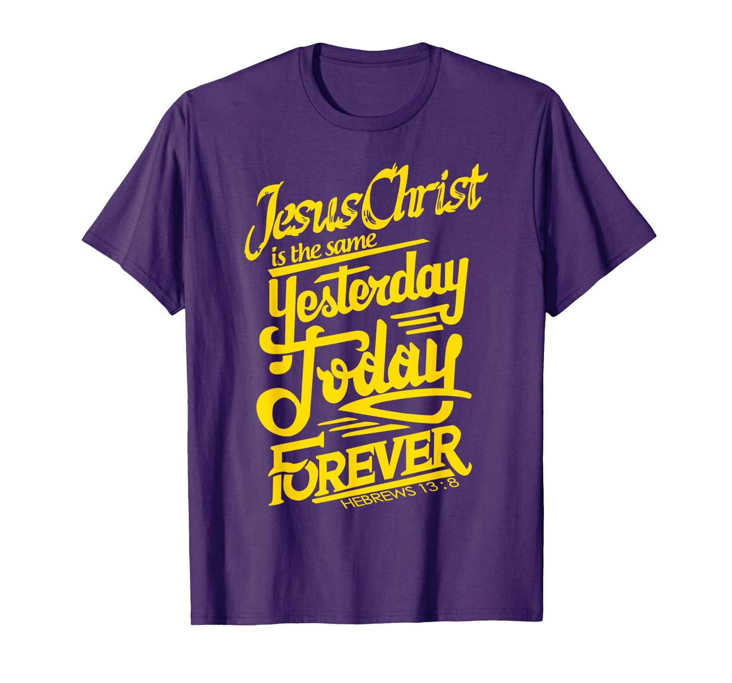Jesus Christ is The Same Yesterday Today and Forever Design T-Shirt