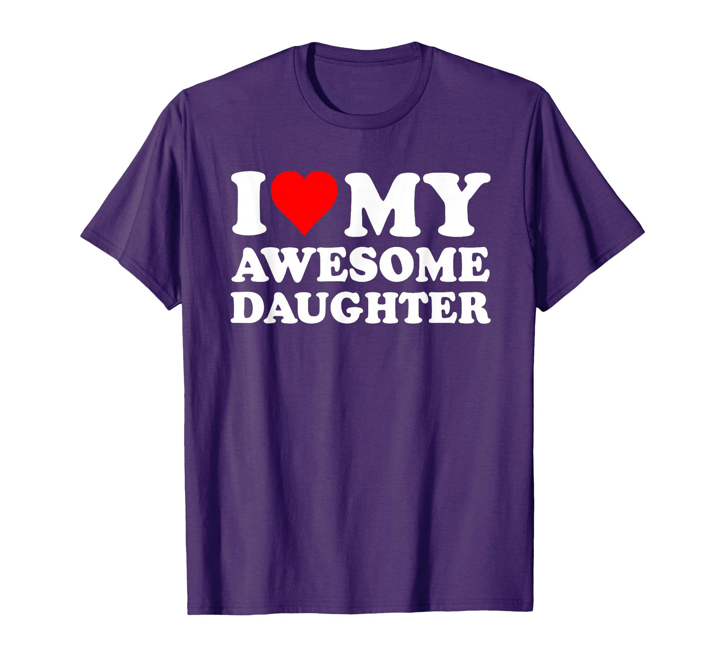 I Love My Daughter I Heart My Awesome Daughter Funny Dad T-Shirt
