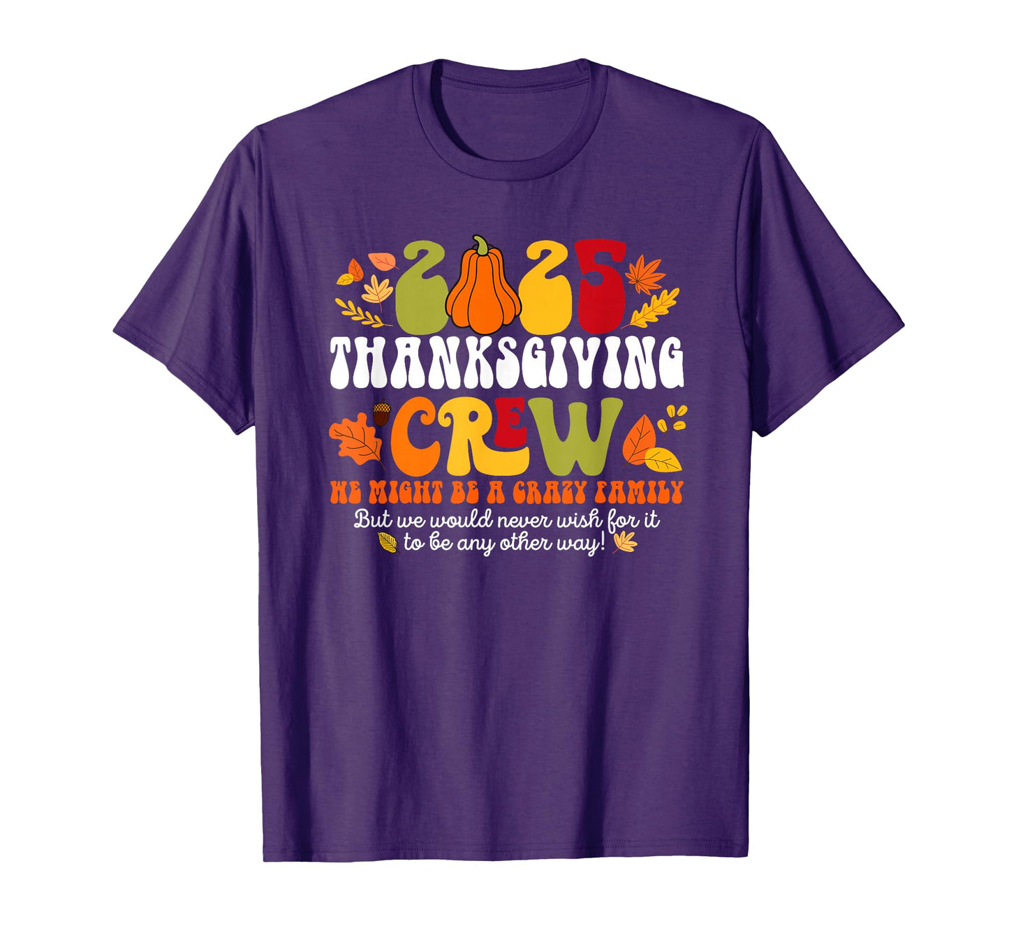Fall Autumn 2025 Crazy Family Matching Thanksgiving Crew T-Shirt