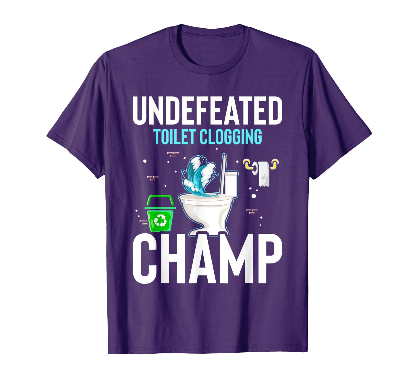 Undefeated Toilet Clogging Champ Funny Hilarious T-Shirt