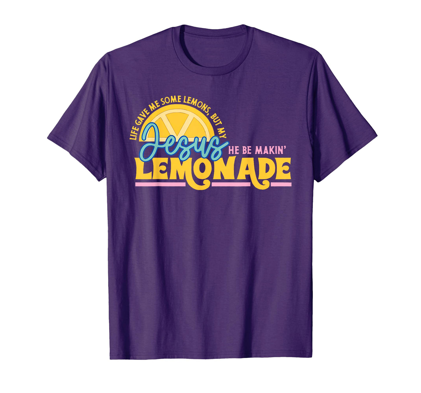 Life Gave Me Some Lemons But Jesus He Be Makin' Lemonade T-Shirt