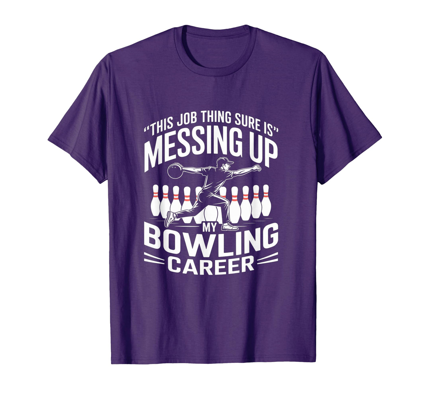 This Job Thing Sure is Messing Up My Bowling Career T-Shirt