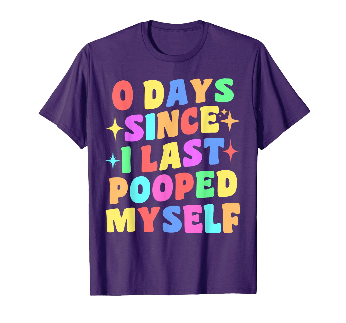 0 Days Since I Last Pooped Myself Funny Joke Meme Gag Gifts T-Shirt