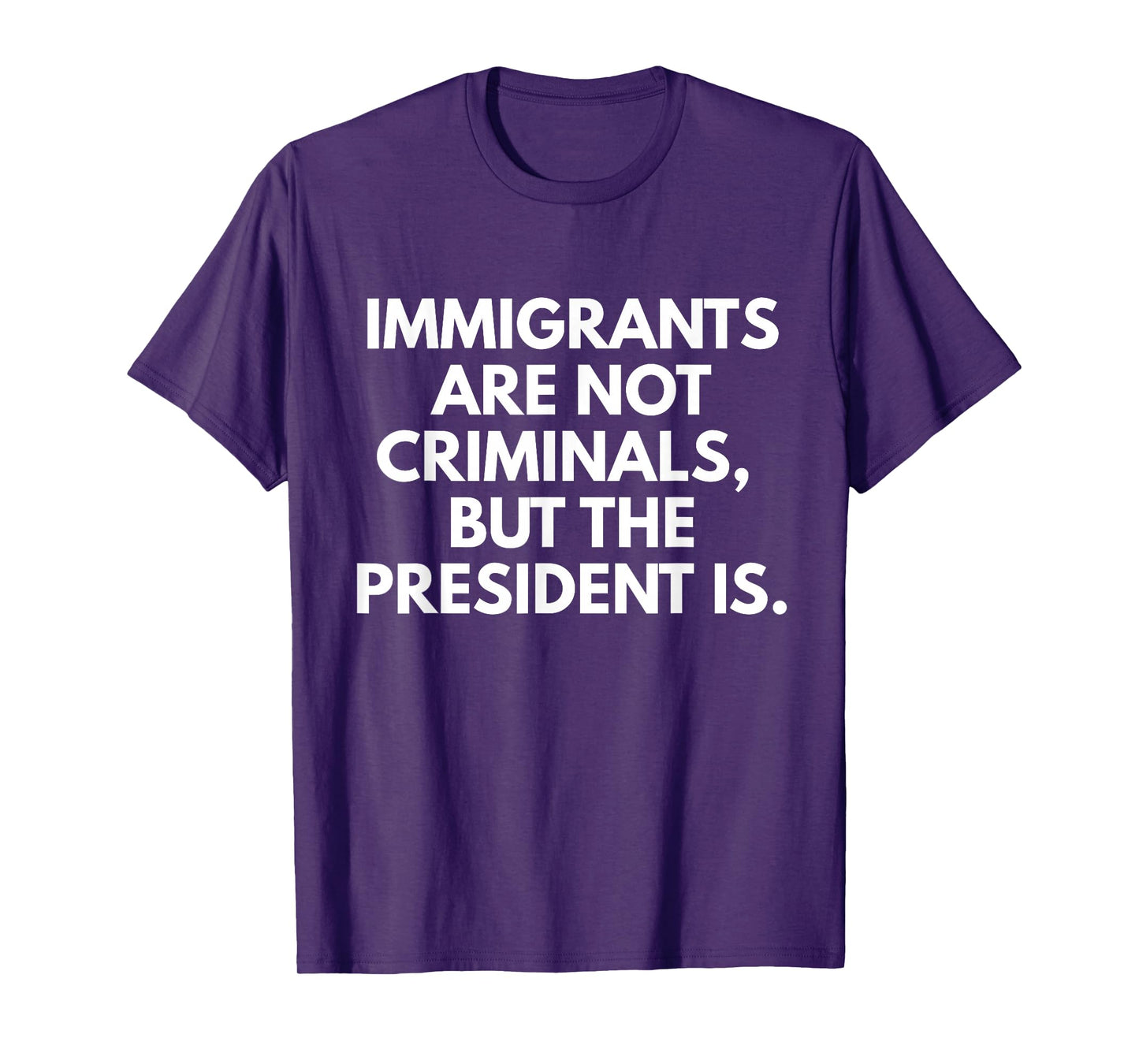 Immigrants Are Not Criminals But The President Is Funny T-Shirt