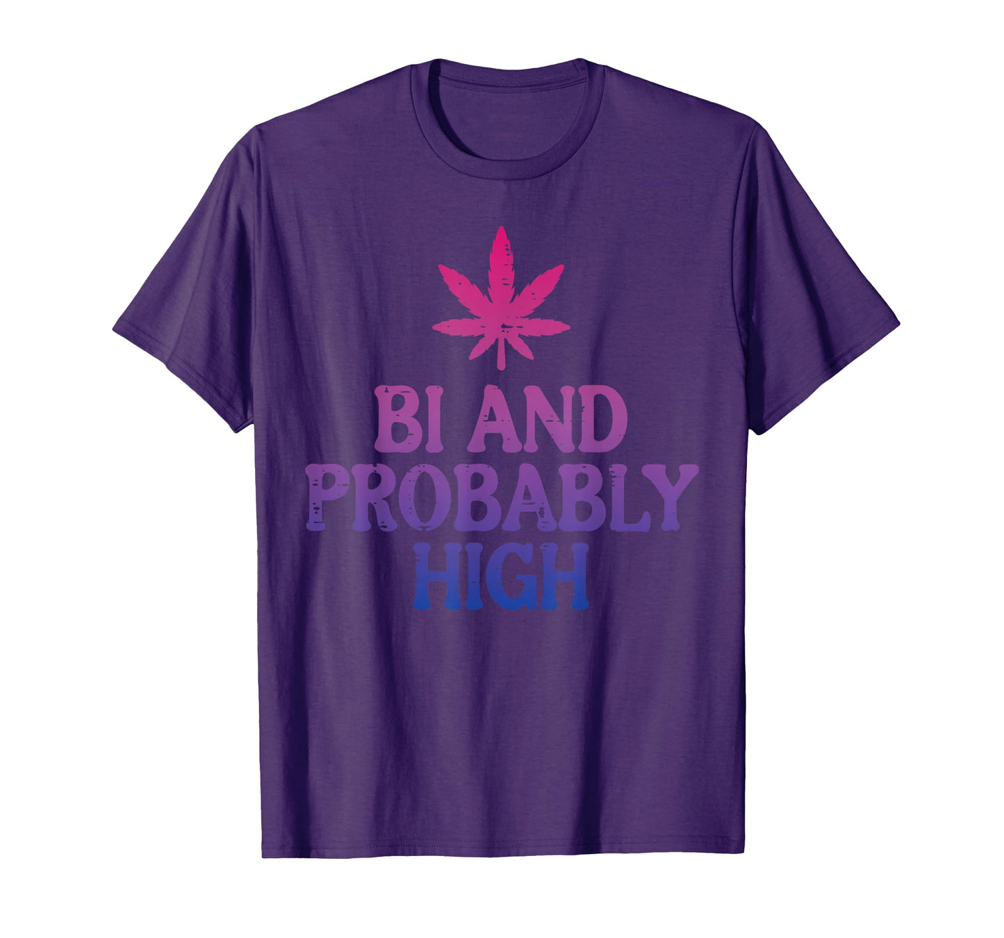 Bi And Probably High Bisexual Pride Flag LGBT Weed Men Women T-Shirt