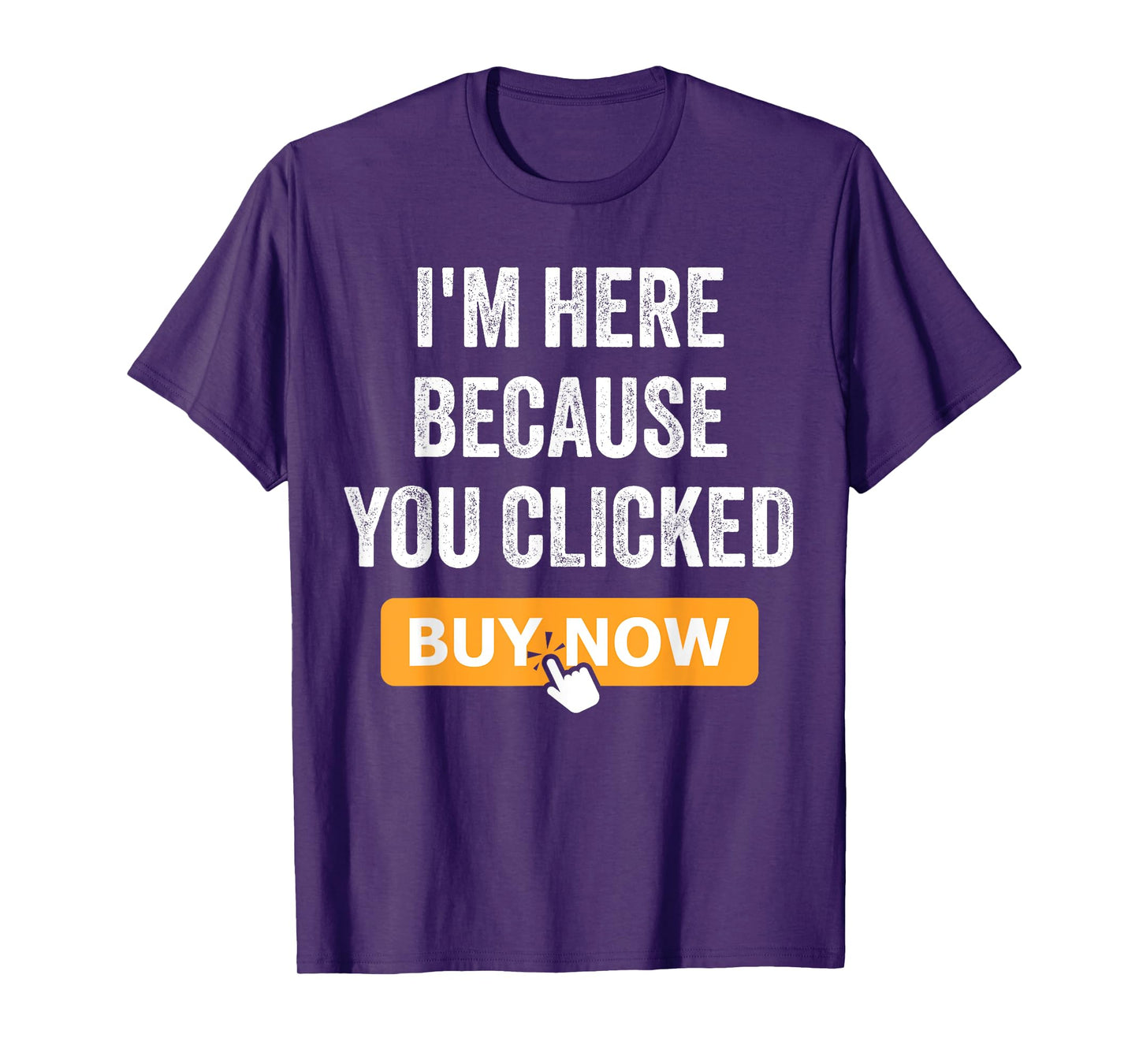 I'm Here Because You Clicked Buy Now Delivery Driver Funny T-Shirt