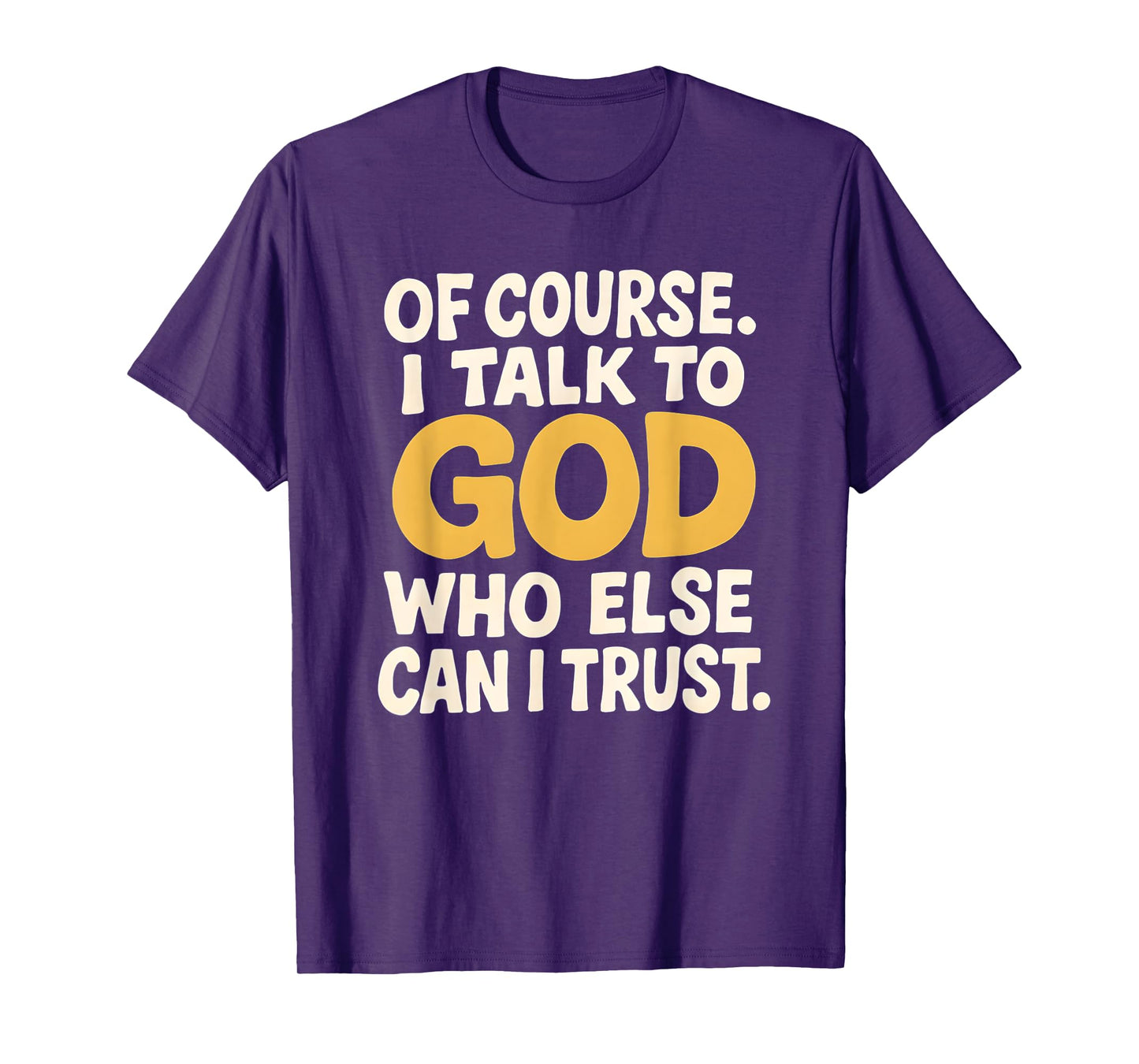 I Talk to God Only One I Trust T-Shirt